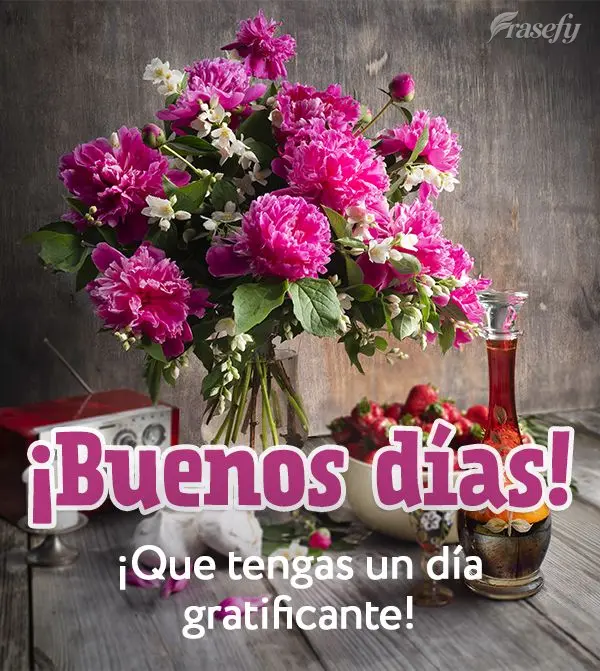 ¡Que tengas un día gratificante! ¡Buenos días!