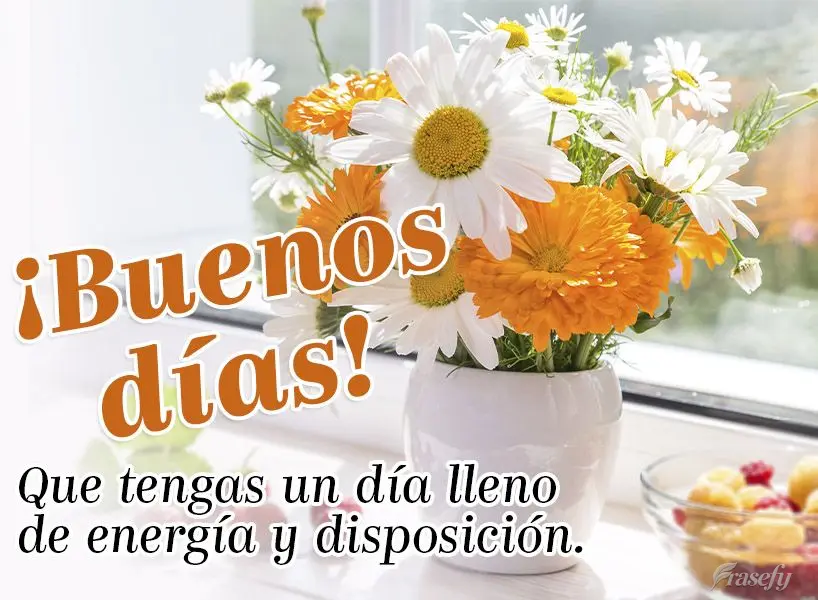 Que tengas un día lleno de energía y disposición. ¡Buenos días!
