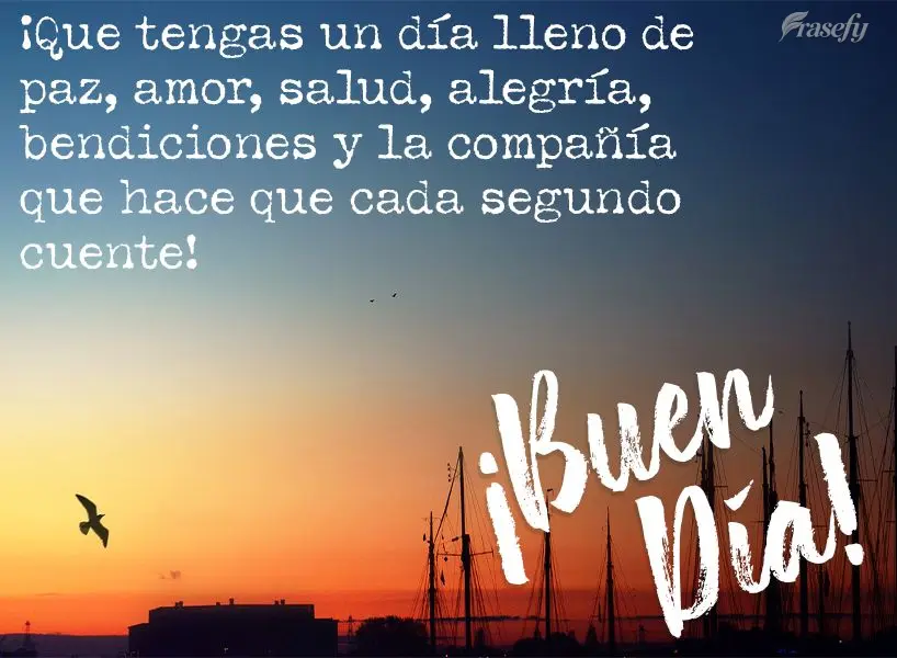 ¡Que tengas un día lleno de paz, amor, salud, alegría, bendiciones y la compañía que hace que cada segundo cuente! ¡Buen día!