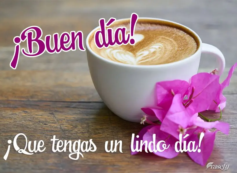 ¡Que tengas un lindo día! ¡Buen día!