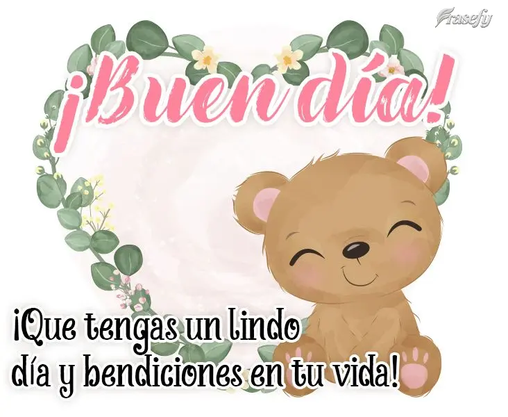 ¡Que tengas un lindo día y bendiciones en tu vida! ¡Buen día!