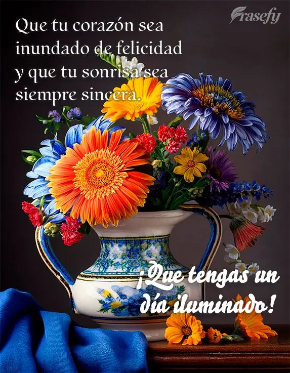 Que tu corazón sea inundado de felicidad y que tu sonrisa sea siempre sincera. ¡Que tengas un día iluminado!
