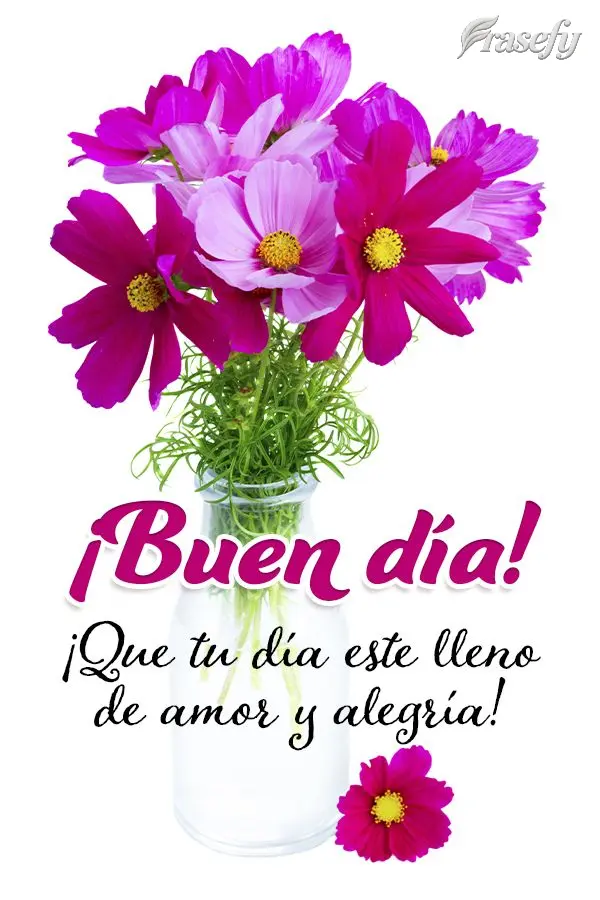 ¡Que tu día este lleno de amor y alegría! ¡Buen día!