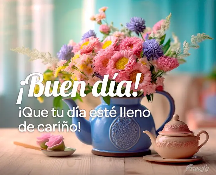 ¡Que tu día esté lleno de cariño! ¡Buen día!