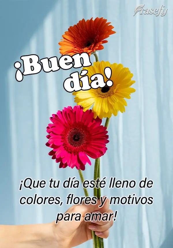¡Que tu día esté lleno de colores, flores y motivos para amar! ¡Buen día!