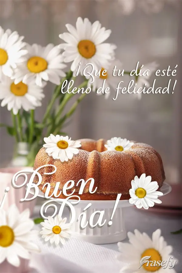 ¡Que tu día esté lleno de felicidad! ¡Buen día!