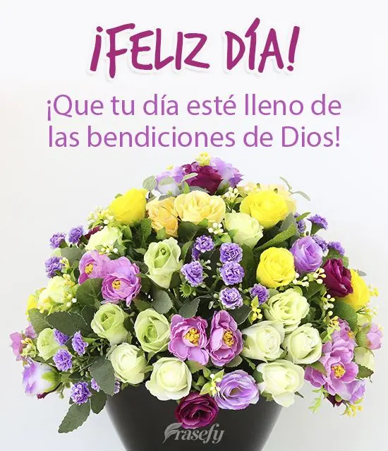 ¡Que tu día esté lleno de las bendiciones de Dios! ¡Feliz día!