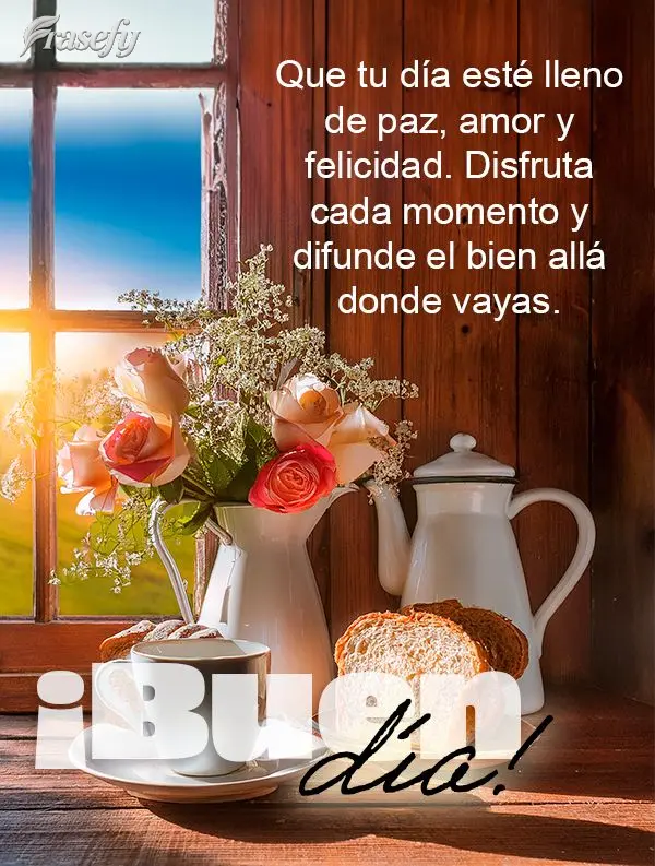 Que tu día esté lleno de paz, amor y felicidad. Disfruta cada momento y difunde el bien allá donde vayas. ¡Buen día!