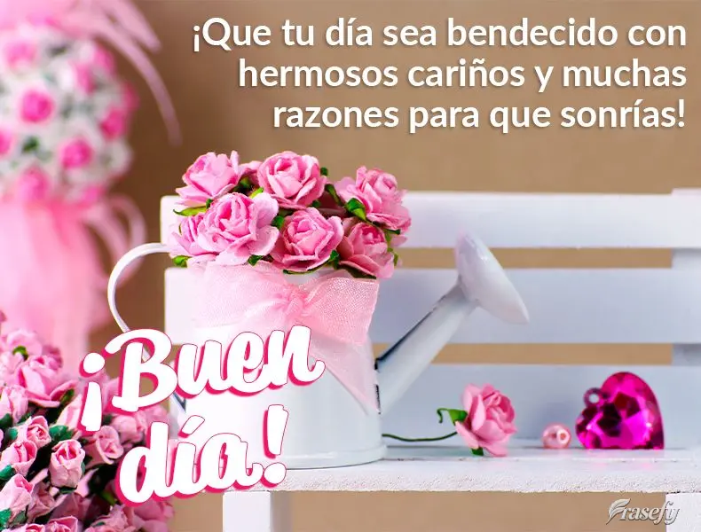 ¡Que tu día sea bendecido con hermosos cariños y muchas razones para que sonrías! ¡Buen día!
