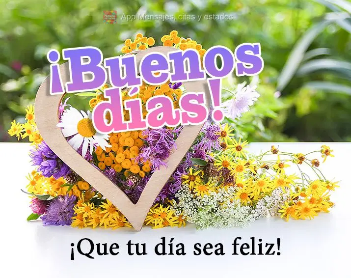 ¡Que tu día sea feliz! ¡Buenos días!