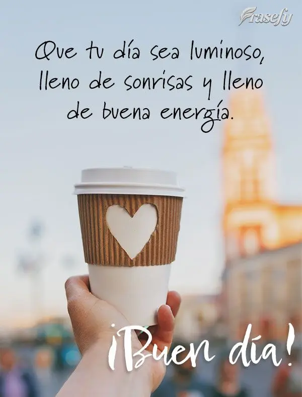 Que tu día sea luminoso, lleno de sonrisas y lleno de buena energía. ¡Buen día!