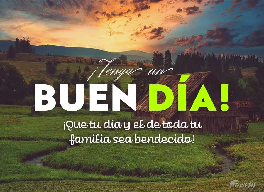 ¡Que tu día y el de toda tu familia sea bendecido! ¡Tenga un buen día!