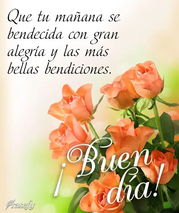 Que tu mañana sea bendecida con gran alegría y las más bellas bendiciones. ¡Buen día!