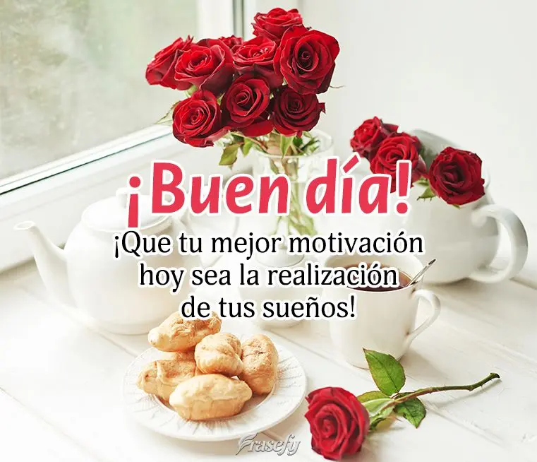 ¡Que tu mejor motivación hoy sea la realización de tus sueños! ¡Buen día!