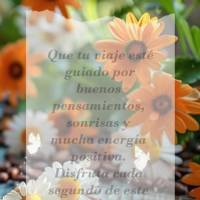 Que tu viaje esté guiado por buenos pensamientos, sonrisas y mucha energía positiva. Disfruta cada segundo de este nuevo día. ¡Buen día!