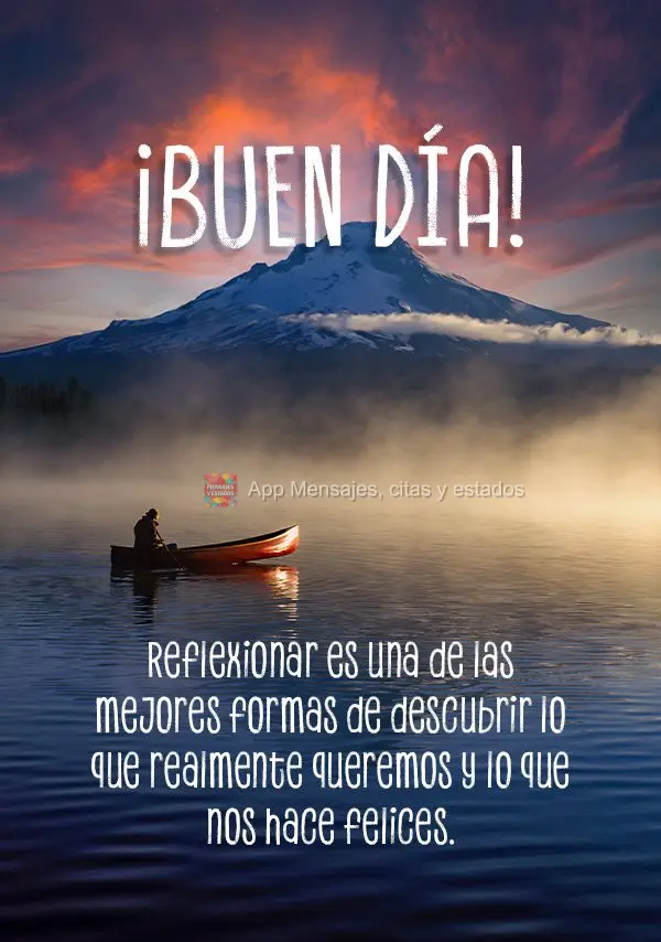 Reflexionar es una de las mejores formas de descubrir lo que realmente queremos y lo que nos hace felices. ¡Buen día!