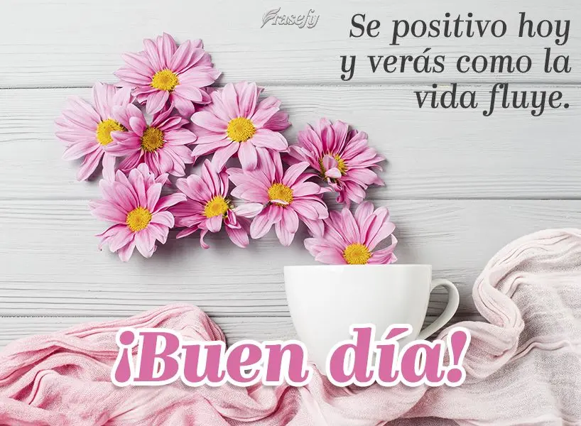 Se positivo hoy y verás como la vida fluye. ¡Buen día!