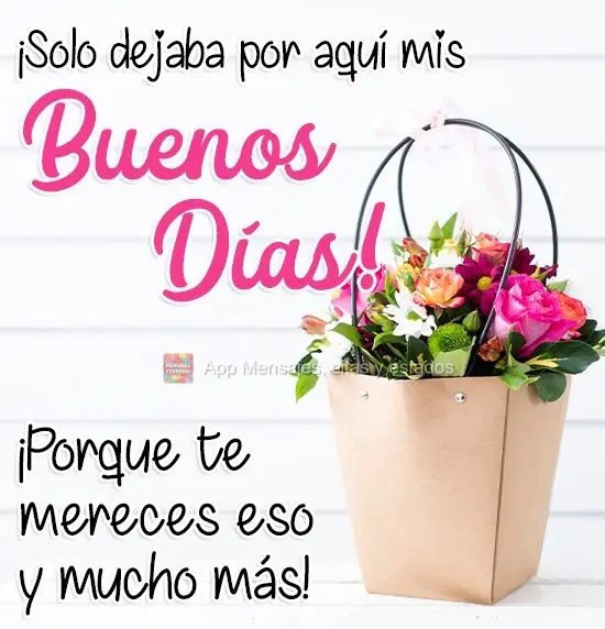 ¡Solo dejaba por aquí mis Buenos días! ¡Porque te mereces eso y mucho más!