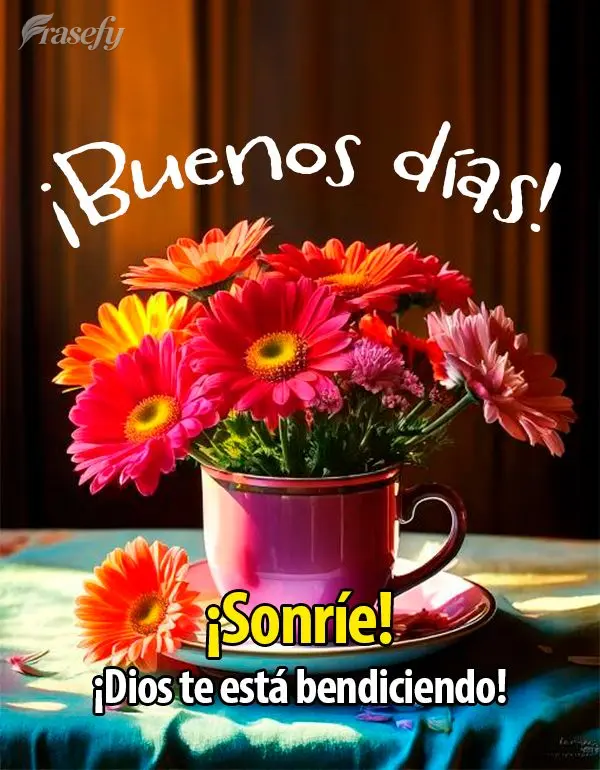 ¡Sonríe! ¡Dios te está bendiciendo! ¡Buenos días!