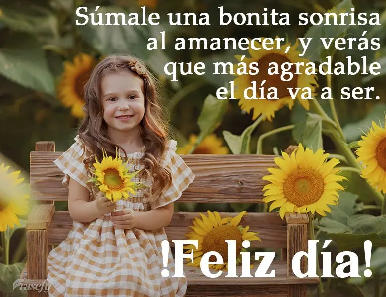 Súmale una bonita sonrisa al amanecer, y verás que más agradable el día va a ser. ¡Feliz día!