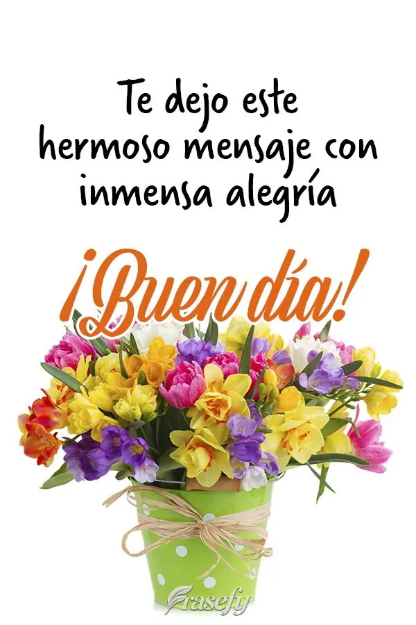 Te dejo este hermoso mensaje con inmensa alegría ¡Buen día!