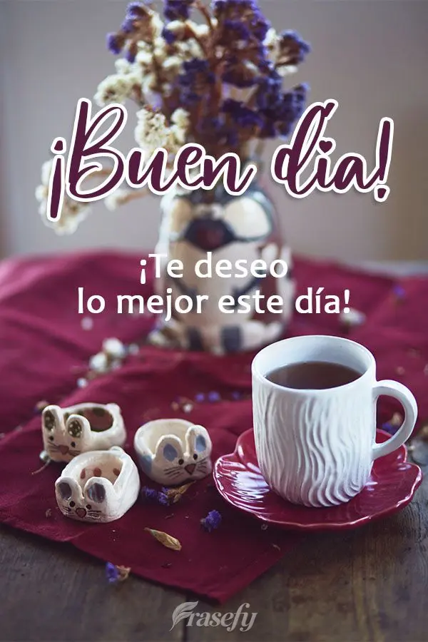 ¡Te deseo lo mejor este día! ¡Buen día!