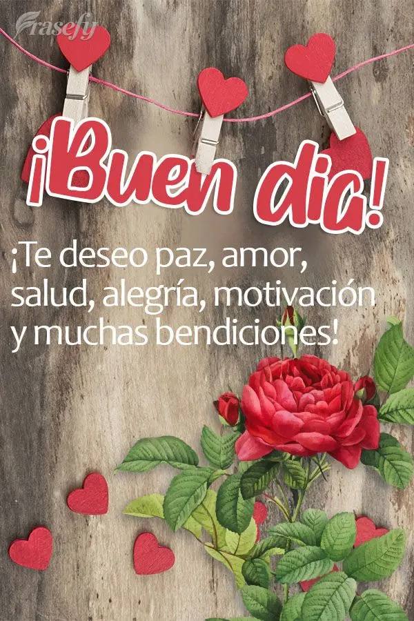 ¡Te deseo paz, amor, salud, alegría, motivación y muchas bendiciones! ¡Buen día!