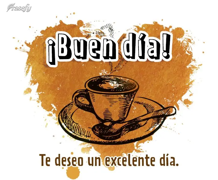 Te deseo un excelente día. ¡Buen día!