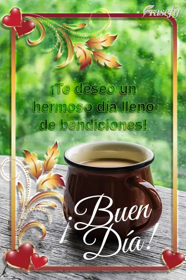 ¡Te deseo un hermoso día lleno de bendiciones! ¡Buen día!