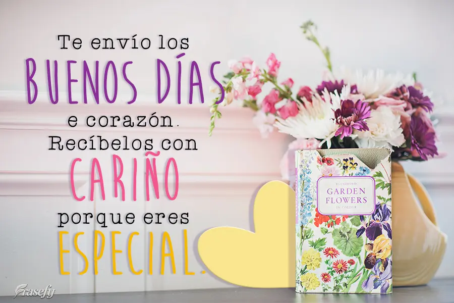 Te envío los Buenos Días de corazón. Recíbelos con cariño porque eres especial.