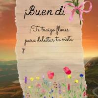 ¡Te traigo flores para deleitar tu vista y cariño para endulzar tu corazón! ¡Buen día!
