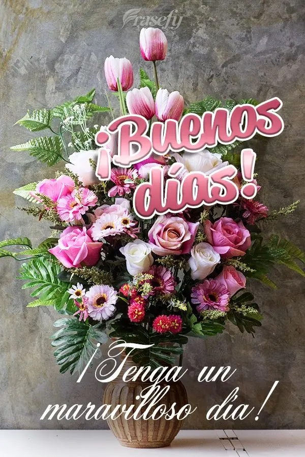 ¡Tenga un maravilloso día! ¡Buenos días!