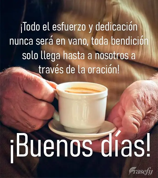 ¡Todo el esfuerzo y dedicación nunca será en vano, toda bendición solo llega hasta a nosotros a través de la oración! ¡Buenos días!