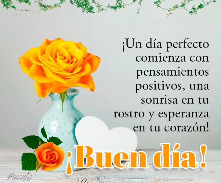 ¡Un día perfecto comienza con pensamientos positivos, una sonrisa en tu rostro y esperanza en tu corazón! ¡Buen día!