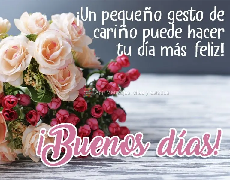 ¡Un pequeño gesto de cariño puede hacer tu día más feliz! ¡Buenos días!