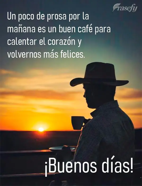 Un poco de prosa por la mañana es un buen café para calentar el corazón y volvernos más felices. ¡Buenos días!