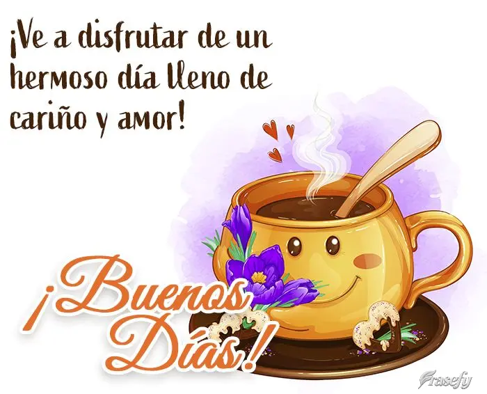 ¡Ve a disfrutar de un hermoso día lleno de cariño y amor! ¡Buenos días!