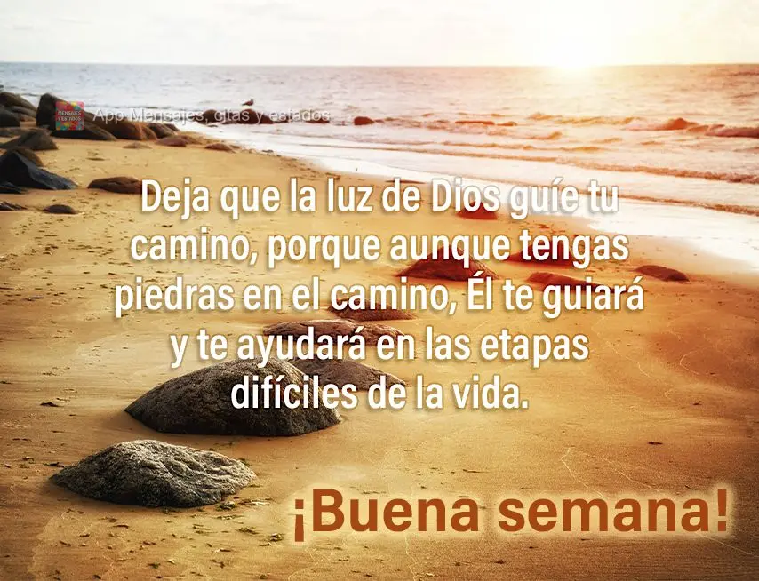 Deja que la luz de Dios guíe tu camino, porque aunque tengas piedras en el camino, Él te guiará y te ayudará en las etapas difíciles de la vida. ¡B...