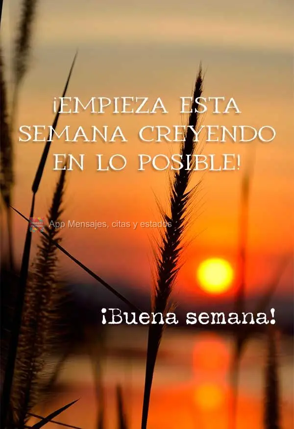 ¡Empieza esta semana creyendo en lo posible! ¡Buena semana!