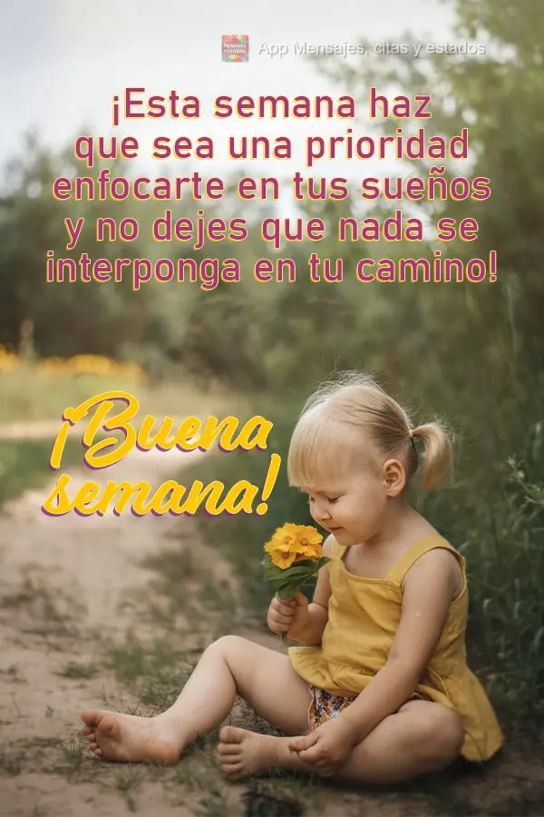 ¡Esta semana haz que sea una prioridad enfocarte en tus sueños y no dejes que nada se interponga en tu camino! ¡Buena semana!