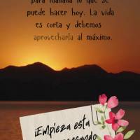 Inicio de Semana. No dejes para mañana lo que se puede hacer hoy. La vida es corta y debemos aprovecharla al máximo. ¡Empieza esta semana pensando en ...