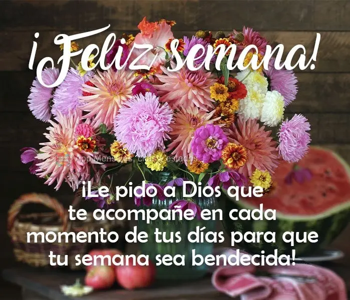 ¡Le pido a Dios que te acompañe en cada momento de tus días para que tu semana sea bendecida! ¡Feliz semana!