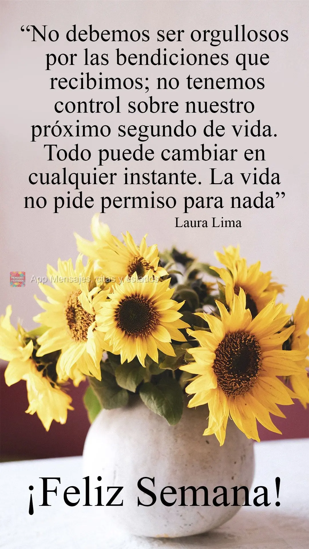 "No debemos ser orgullosos por las bendiciones que recibimos; no tenemos control sobre nuestro próximo segundo de vida. Todo puede cambiar en cualquier ...