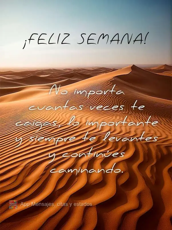 No importa cuantas veces te caigas, lo importante y siempre te levantes y continúes caminando. ¡Feliz semana!