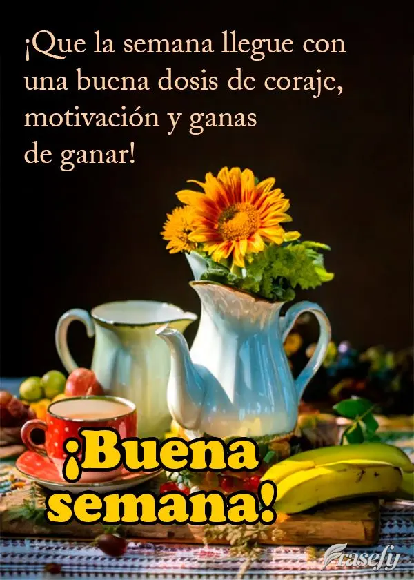 ¡Que la semana llegue con una buena dosis de coraje, motivación y ganas de ganar! ¡Buena semana!