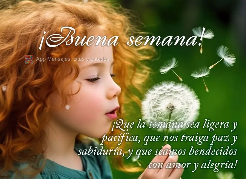 ¡Que la semana sea ligera y pacífica, que nos traiga paz y sabiduría, y que seamos bendecidos con amor y alegría! ¡Buena semana!
