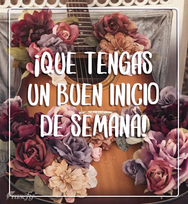 ¡Que tengas un buen inicio de semana!