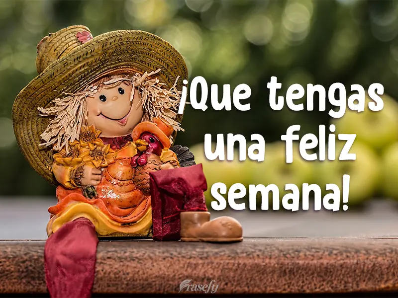 ¡Que tengas una feliz semana!