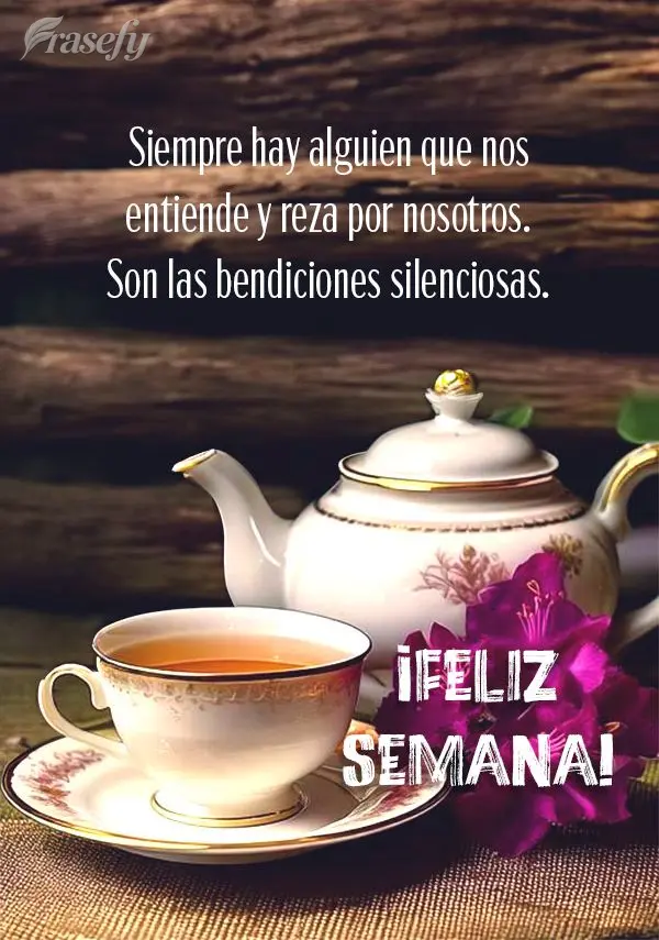 Siempre hay alguien que nos entiende y reza por nosotros. Son las bendiciones silenciosas. ¡Feliz semana!