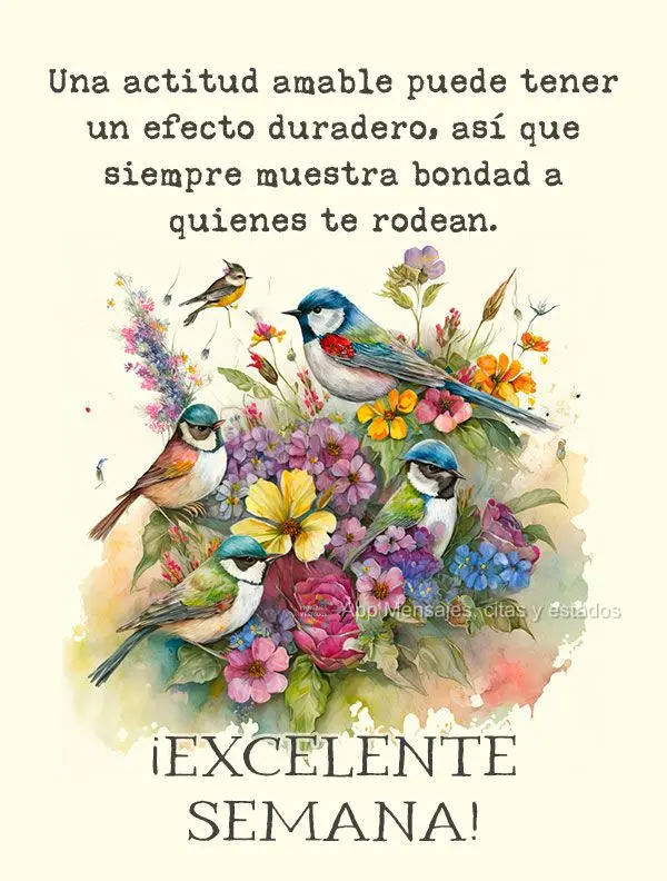 Una actitud amable puede tener un efecto duradero, así que siempre muestra bondad a quienes te rodean. ¡Excelente semana!